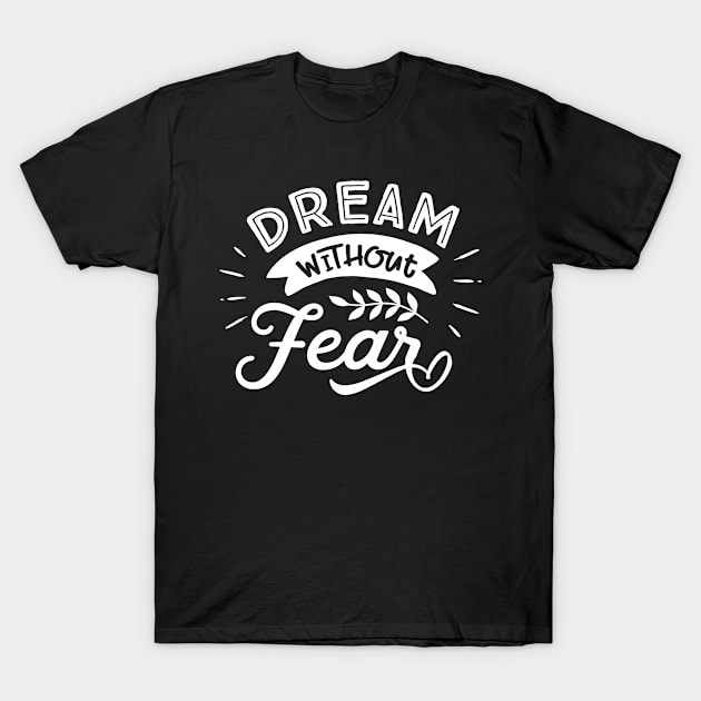 Dream without fear T-Shirt by bob2ben